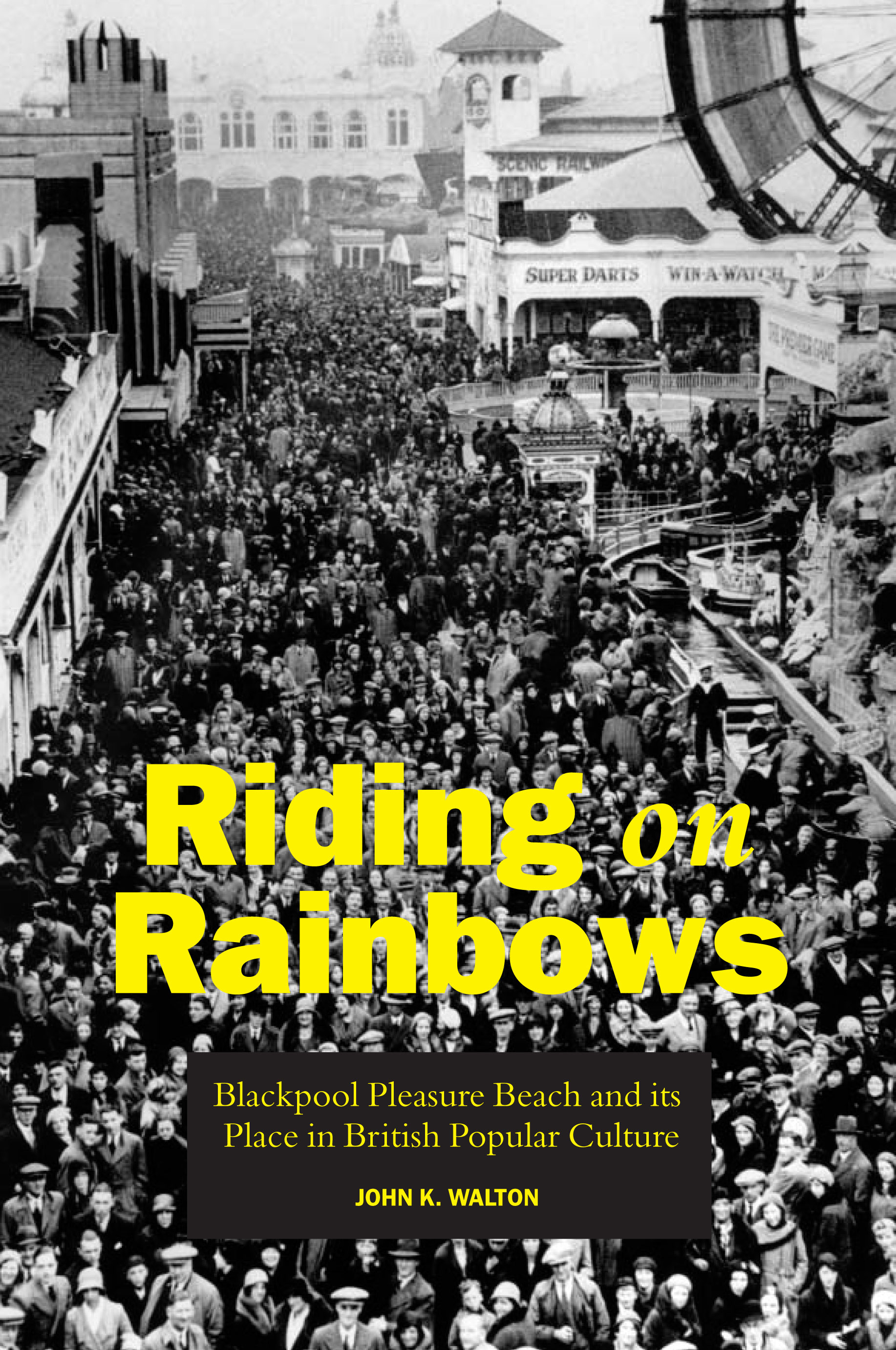 Riding on Rainbows: Blackpool Pleasure Beach and its Place in British